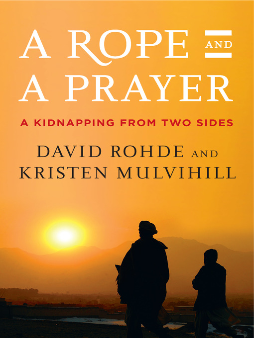 Title details for A Rope and a Prayer by David Rohde - Available